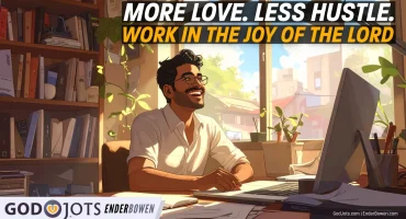 More Love, Less Hustle: Finding the Joy of the Lord in Everyday Work